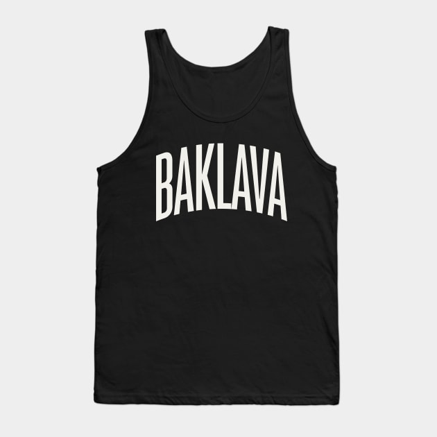 Baklava Text College University Type Baklava Quote Tank Top by PodDesignShop